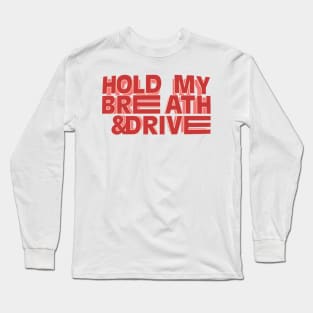 Hold My Breath & Drive Long Sleeve T-Shirt